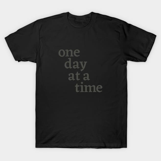 One Day at a Time T-Shirt by calebfaires